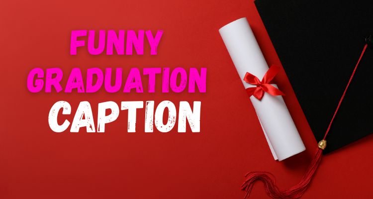 Funny Graduation Captions