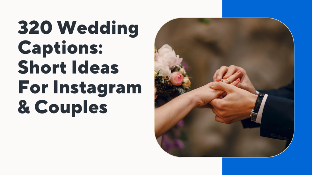 320 Wedding Captions: Short Ideas For Instagram & Couples